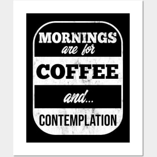 Mornings Are For Coffee & Contemplation Posters and Art